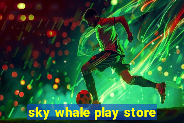 sky whale play store